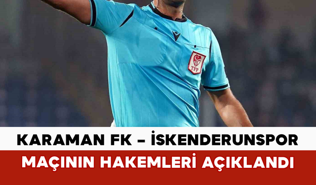 İskenderunspor – Karaman FK Maçının Hakemleri Açıklandı