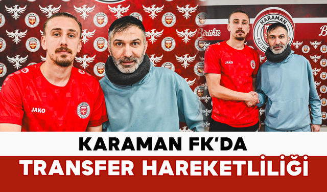 Karaman FK’da Transfer Hareketliliği