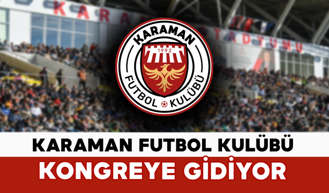 Karaman Futbol Kulübü Kongreye Gidiyor