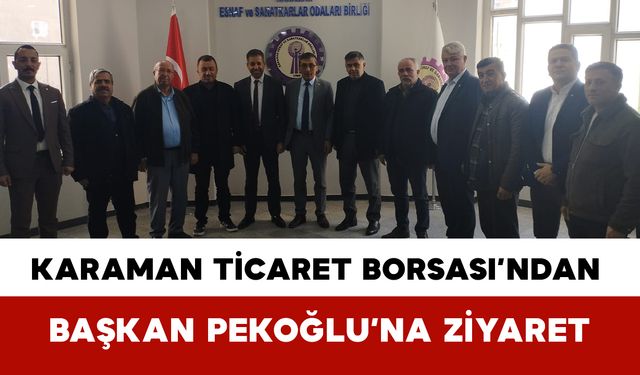 Karaman Ticaret Borsası’ndan Başkan Selahattin Pekoğlu’na Ziyaret