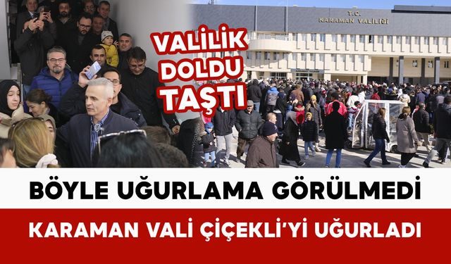 Karaman Valisi Mehmet Fatih Çiçekli’ye miting gibi uğurlama