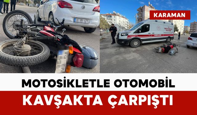 Karaman’da otomobille motosiklet çarpıştı