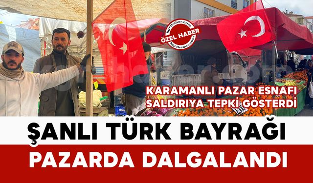 Karaman'da pazar esnafından Türk Bayrağı’na yapılan saldırıya tepki