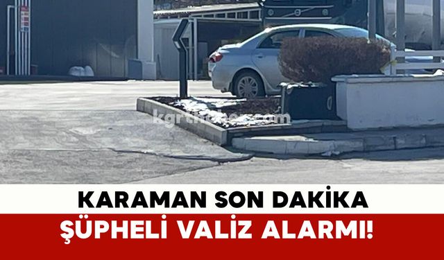 Karaman'da Şüpheli Valiz İhbarı