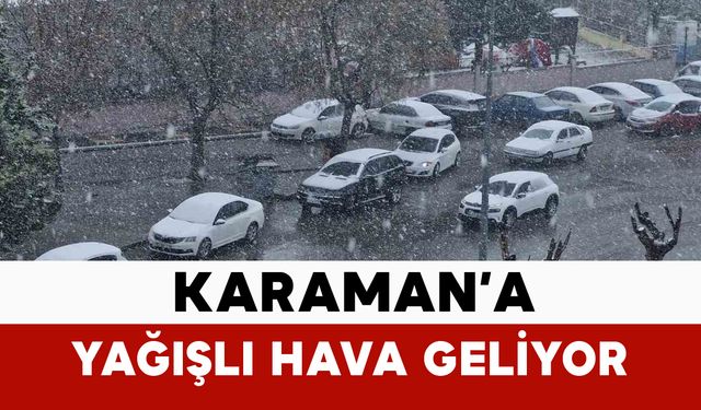 Karaman’da yağışlı hava etkili olacak