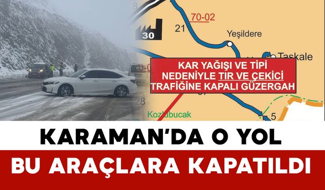 Karaman'daki o yol ağır vasıtalara kapatıldı