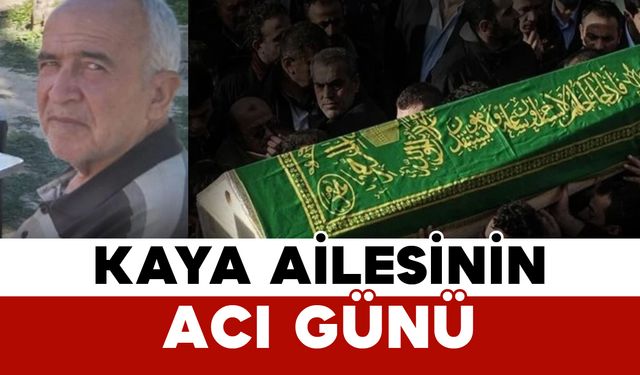 Kaya Ailesinin Acı Günü: Fuat Kaya Vefat Etti