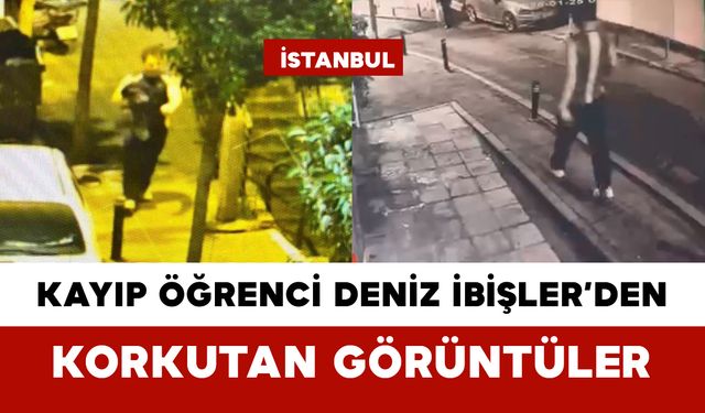 Kayıp Öğrenci Deniz İbişler’de Korkutan Görüntüler