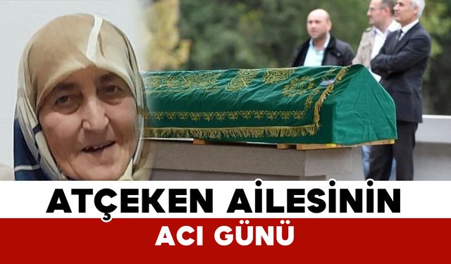 Kılbasanlı Atçeken Ailesinin acı günü