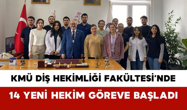 KMÜ Diş Hekimliği Fakültesi’nde 14 Yeni Hekim Göreve Başladı