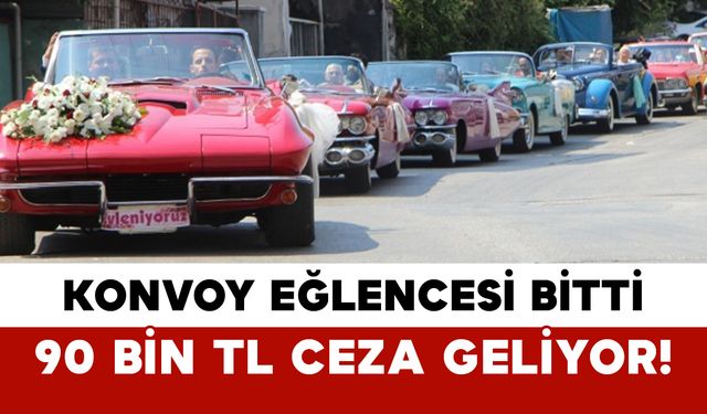 Konvoy Eğlencesi Bitti: 90 Bin TL Ceza Geliyor!