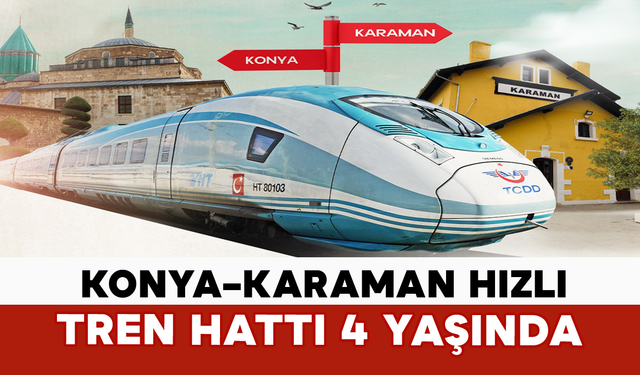Konya–Karaman Hızlı Tren Hattı 4 Yaşında
