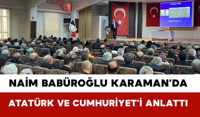 Naim Babüroğlu Karaman’da Atatürk ve Cumhuriyet’i Anlattı