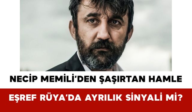 Necip Memili’den Şaşırtan Hamle: Eşref Rüya’da Ayrılık Sinyali mi?