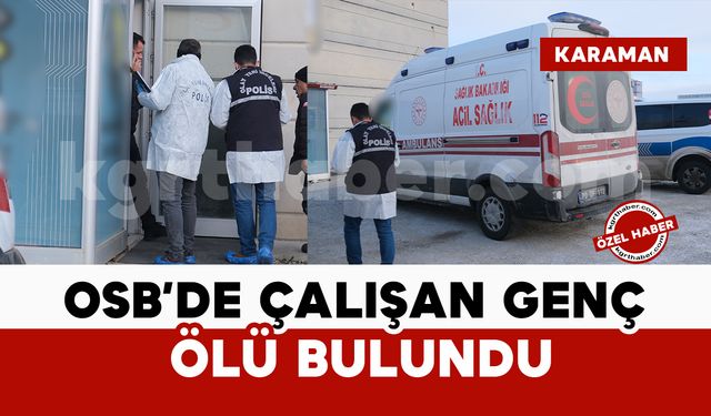 OSB’de ölüm olayı: Karaman’da 34 yaşındaki genç ölü bulundu