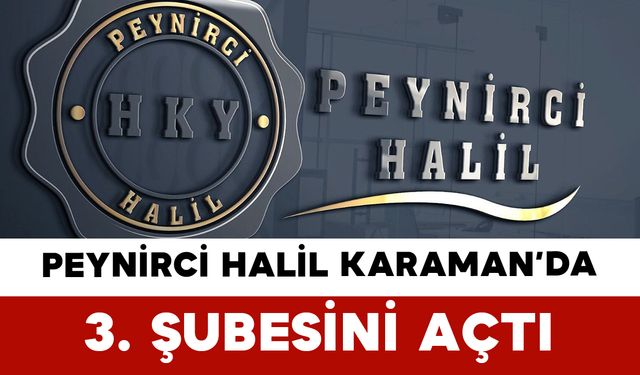 Peynirci Halil Karaman’da 3. Şubesini Açtı