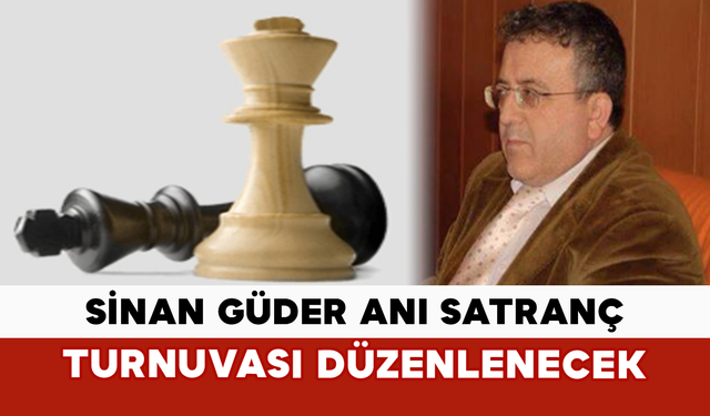Sinan Güder Anı Satranç Turnuvası Düzenlenecek