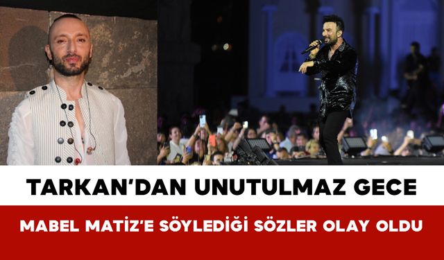 Tarkan’dan Yıllar Sonra Unutulmaz Gece: Mabel Matiz’e Söylediği Sözler Olay Oldu