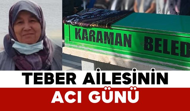 Teber Ailesinin Acı Günü: Sabriye Teber Vefat Etti
