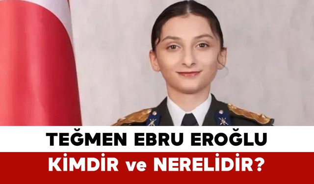 Teğmen Ebru Eroğlu Kimdir ve Nerelidir?