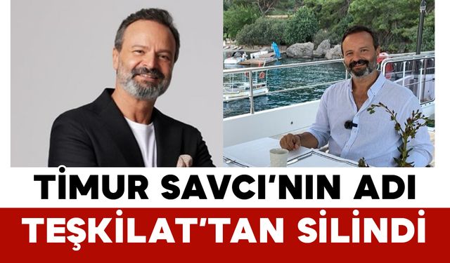 Timur Savcı’nın Adı Teşkilat’tan Silindi