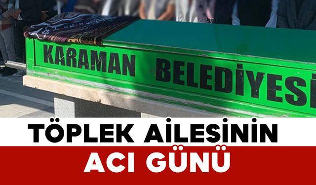 Töplek Ailesinin Acı Günü: Ümmü Töplek Vefat Etti