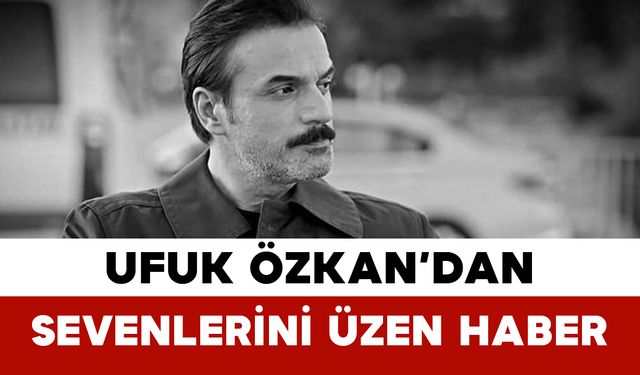 Ufuk Özkan’dan Sevenlerini Üzen Haber: Yeniden Hastaneye Kaldırıldı