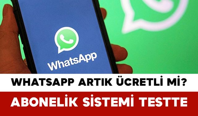 WhatsApp Artık Ücretli mi? Abonelik Sistemi Testte