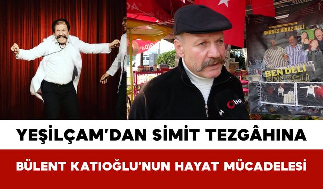 Yeşilçam’dan Simit Tezgâhına: Bülent Katıoğlu’nun Hayat Mücadelesi