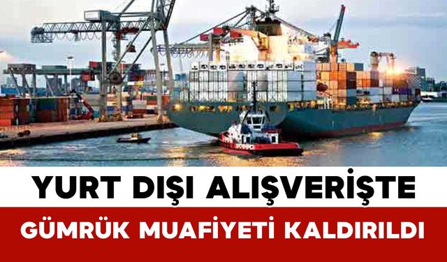 Yurt Dışı Alışverişte Gümrük Muafiyeti Kaldırıldı
