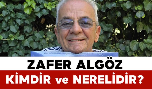 Zafer Algöz Kimdir ve Nerelidir?