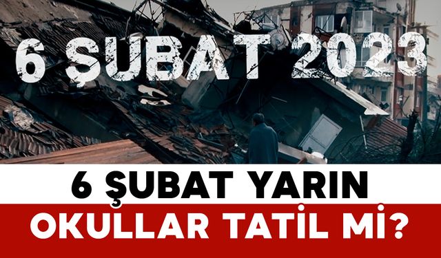 6 Şubat Yarın Okullar Tatil Mi?