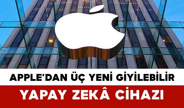 Apple’dan Üç Yeni Giyilebilir Yapay Zekâ Cihazı