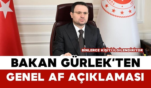 Bakan Gürlek’ten Genel Af Açıklaması