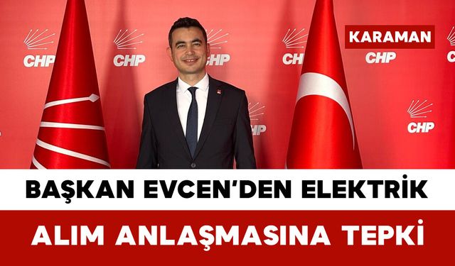 Başkan Evcen’den Elektrik Alım Anlaşmasına Tepki