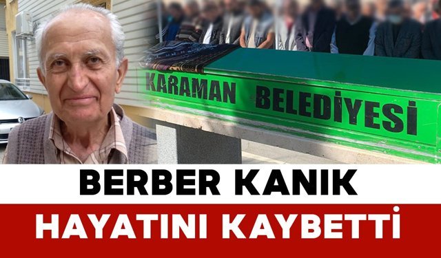 Berber Kanık hayatını kaybetti
