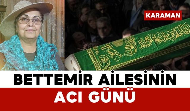 Bettemir Ailesinin Acı Günü: Nazife Bettemir Vefat Etti