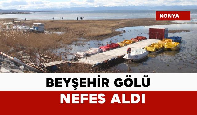 Beyşehir Gölü yağışlar sonrası nefes aldı