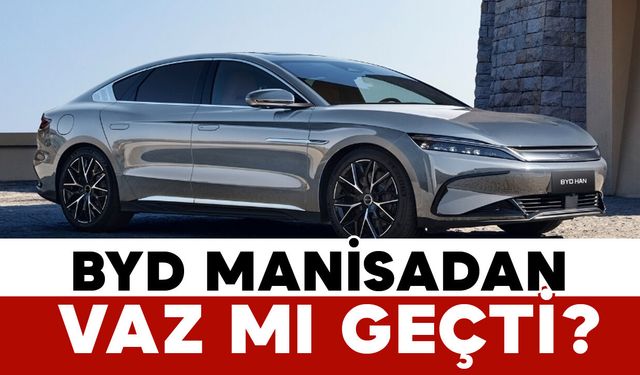 BYD’nin Manisa yatırımı rafa mı kalktı?