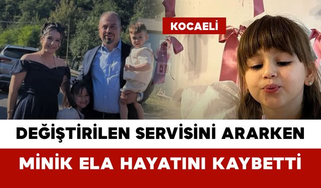 Değiştirilen Servisini Ararken Minik Ela Hayatını Kaybetti