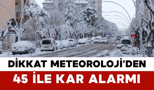 Dikkat Meteoroloji’den 45 İle Kar Alarmı