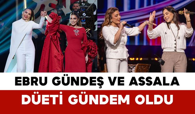 Ebru Gündeş ve Assala Düeti Gündem Oldu