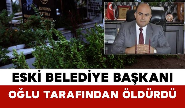Eski Belediye Başkanı Oğlu Tarafından Öldürdü