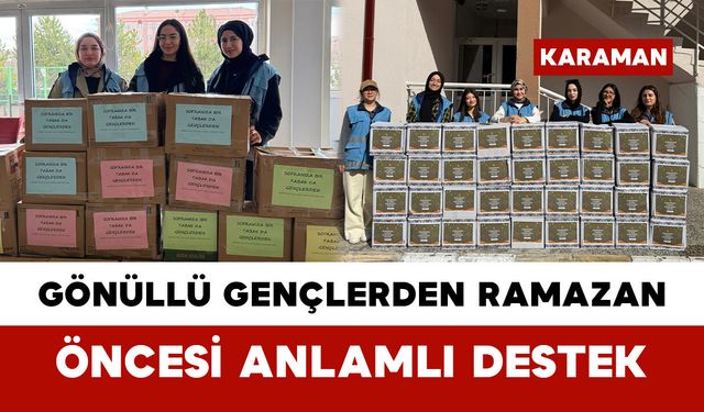 Gönüllü Gençlerden Ramazan Öncesi Anlamlı Destek