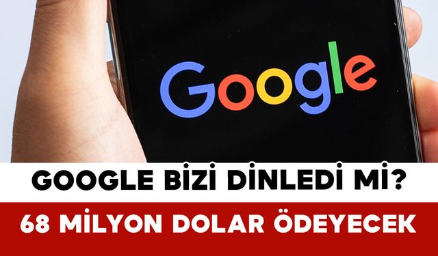Google Bizi Dinledi mi? 68 Milyon Dolar Ödeyecek