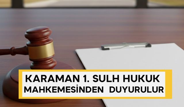 1. SULH HUKUK MAHKEMESİNDEN DUYURULUR