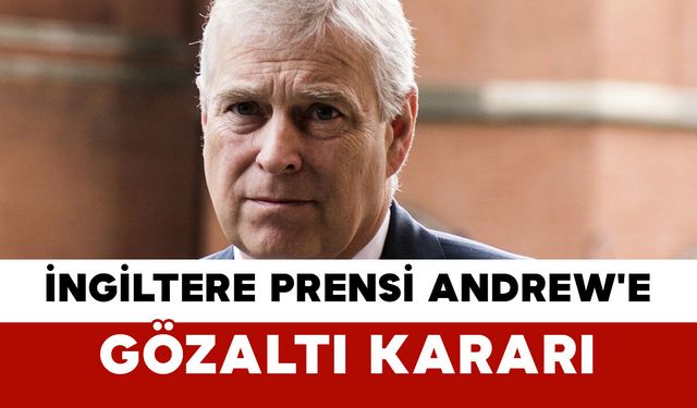 İngiltere Prensi Andrew'e Gözaltı Kararı