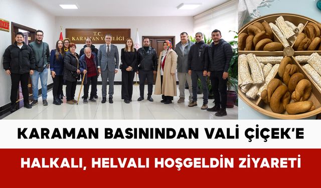 Karaman Basınından Vali Çiçek’e Halkalı, Helvalı Hoşgeldin Ziyareti