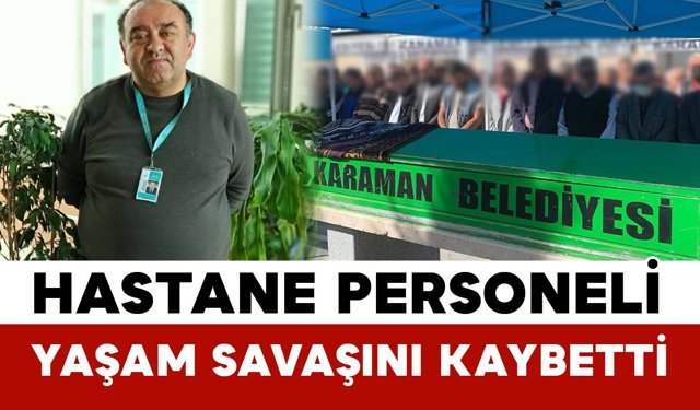 Karaman Eğitim ve Araştırma Hastanesi personeli vefat etti