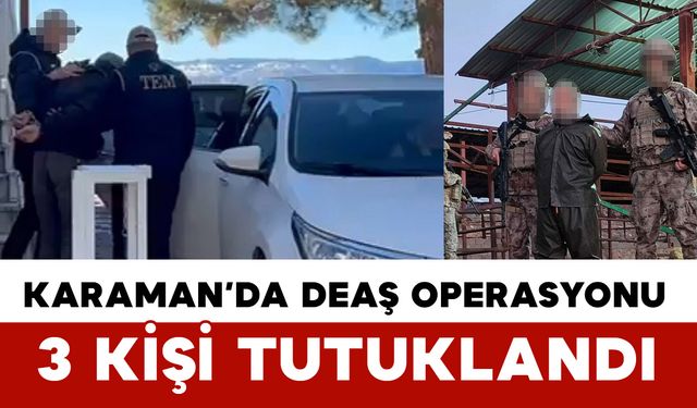 Karaman merkezli DEAŞ operasyonu: 3 tutuklama
